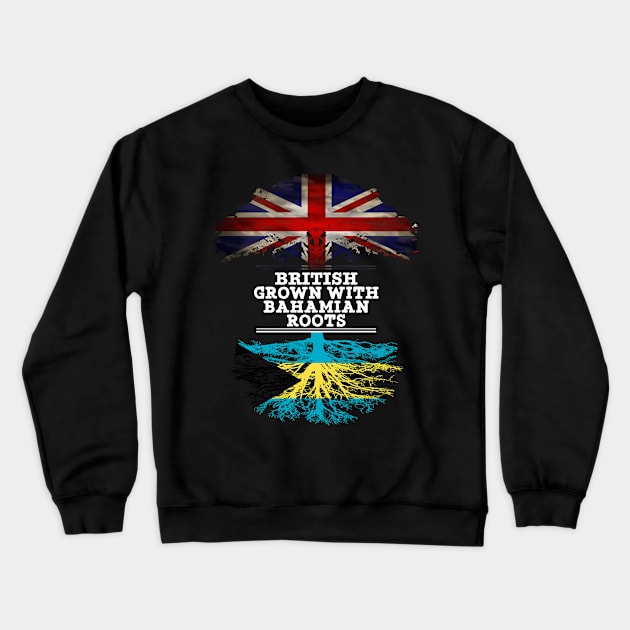 British Grown With Bahamian Roots - Gift for Bahamas With Roots From Bahamian Crewneck Sweatshirt by Country Flags